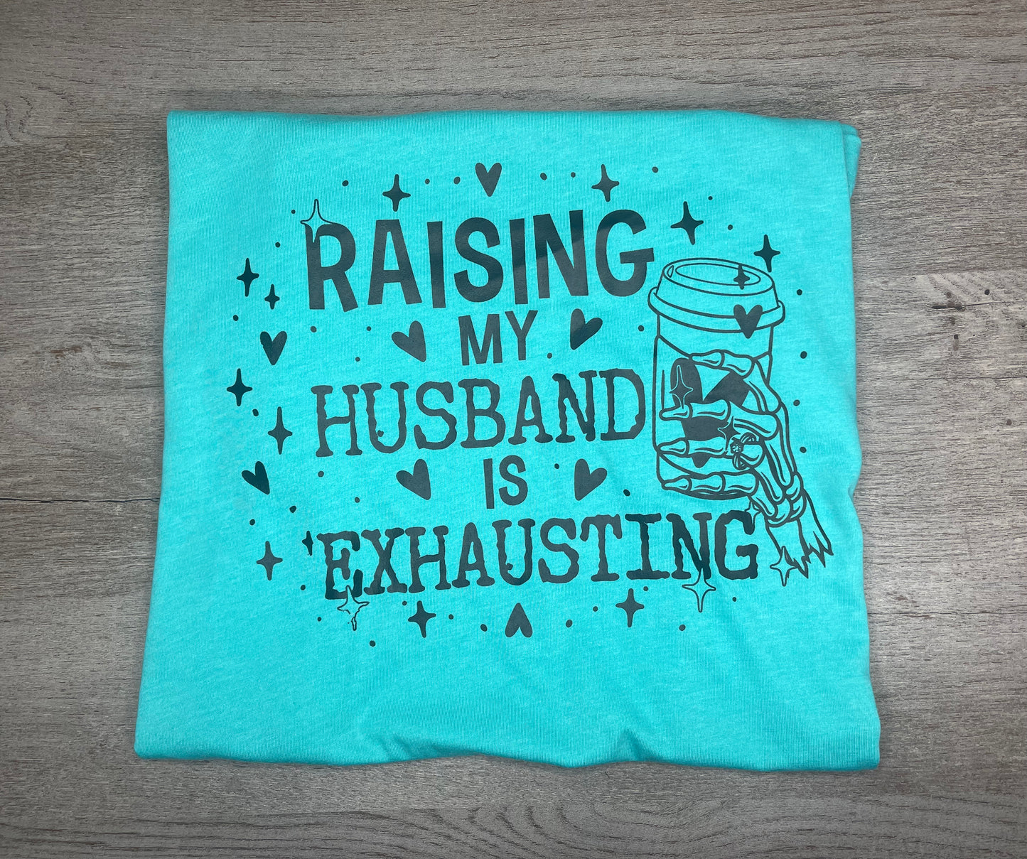 Raising My Husband Is Exhausting T-Shirt {Regular & Plus}