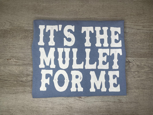 It's The Mullet For Me T-Shirt {Regular & Plus}