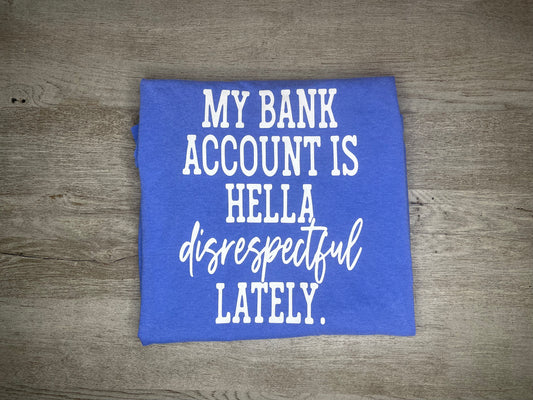 Bank Account Hella Disrespectful T-Shirt {Regular & Plus}