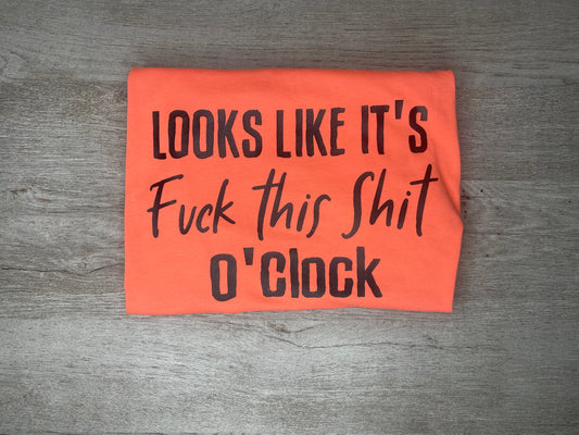 Fuck This Shit O'Clock T-Shirt {Regular & Plus}