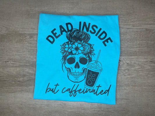 Dead Inside But Caffeinated T-Shirt {Regular & Plus}