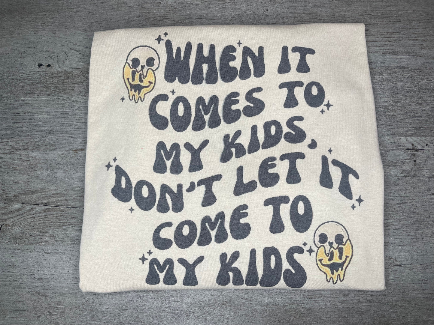 When It Comes To My Kids T-Shirt {Regular & Plus}