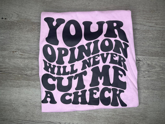 Your Opinion Will Never Cut Me  A Check T-Shirt {Regular & Plus}