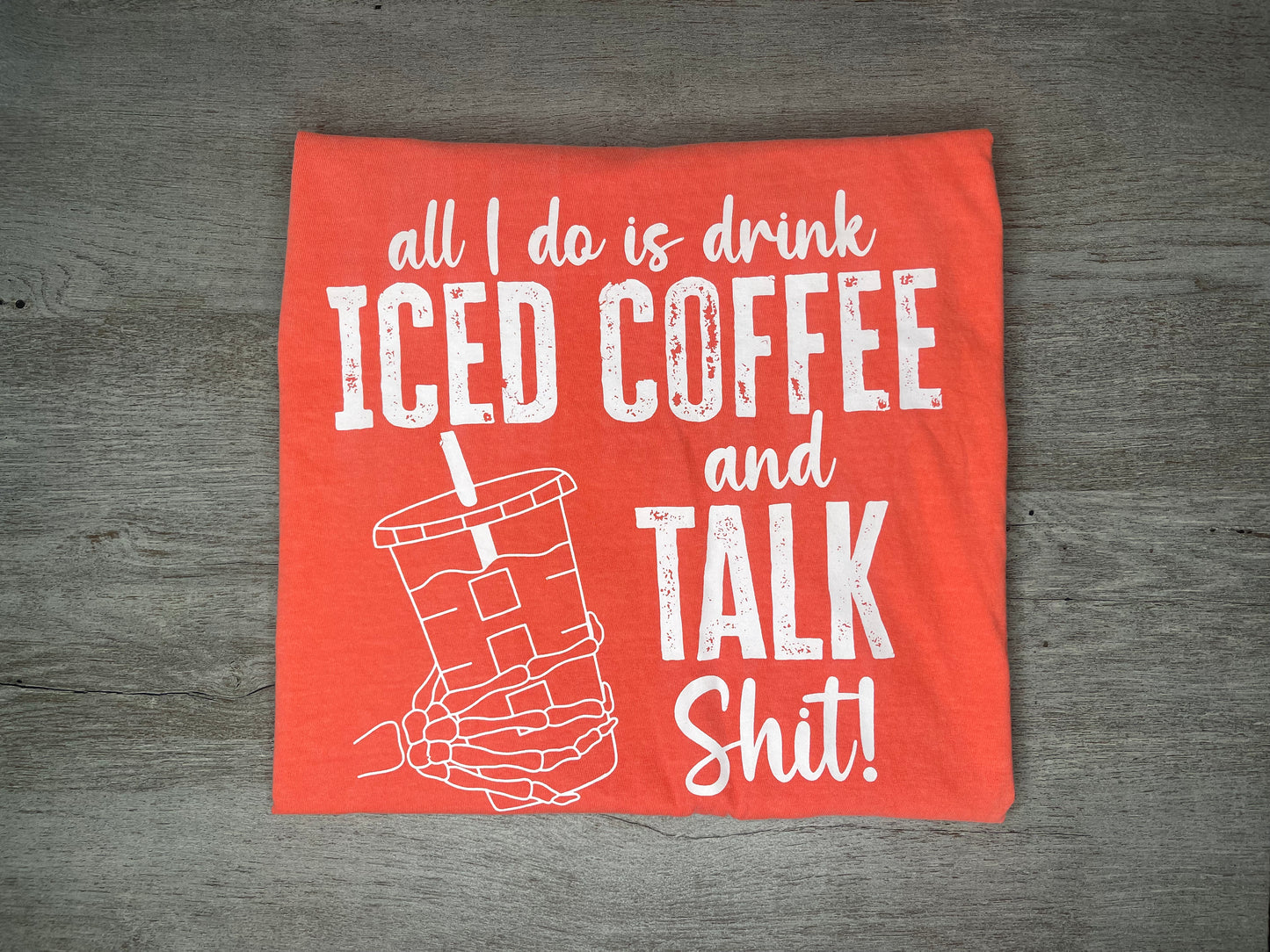 Iced Coffee & Talk Shit T-Shirt {Regular & Plus}