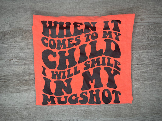 When It Comes To My Child T-Shirt {Regular & Plus}