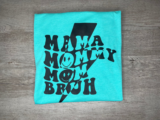 Mama, Mommy, Mom, Bruh T-Shirt {Regular & Plus}